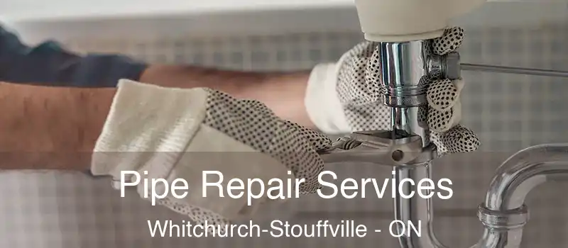  Pipe Repair Services Whitchurch-Stouffville - ON