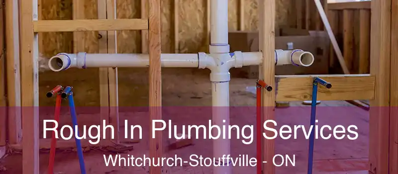  Rough In Plumbing Services Whitchurch-Stouffville - ON
