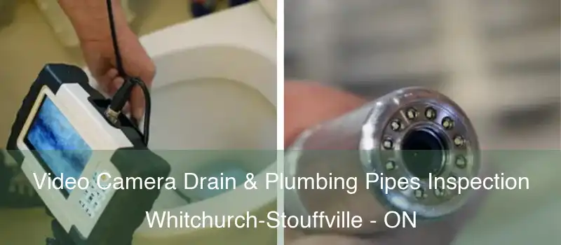  Video Camera Drain & Plumbing Pipes Inspection Whitchurch-Stouffville - ON